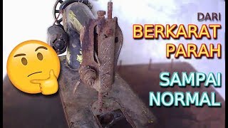 FROM SEVERE RUSTY TO NORMAL AGAIN - MEMPERBAIKI MESIN JAHIT DARI BERKARAT PARAH SAMPAI NORMAL LAGI