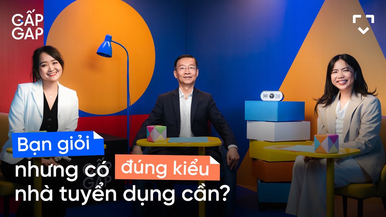 Bạn giỏi nhưng có đúng kiểu nhà tuyển dụng cần? | GẤP GAP EP01 Bạn giỏi nhưng có đúng kiểu nhà tuyển dụng cần? | GẤP GAP EP01