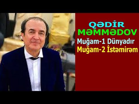 Qedir Memmedov, Mugam-1 Dunyadir, Mugam-2 Istemirem