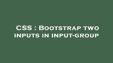 CSS : Bootstrap two inputs in input-group
