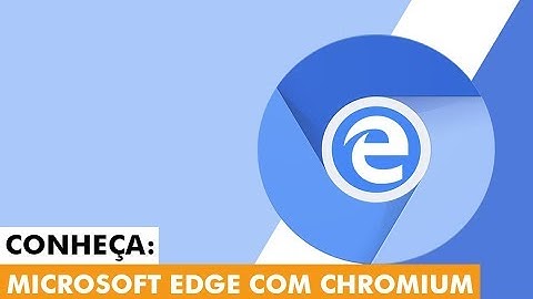 Conheça o Microsoft Edge com Chromium (como instalar)