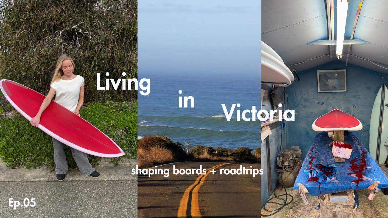 LIVING IN VICTORIA - shaping my new board + roadtripping