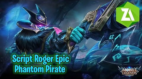 #Sciptmobilelagends                                       Script Roger Epic Phantom Pirate Full Efek