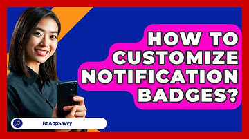 How To Customize Notification Badges? - Be App Savvy