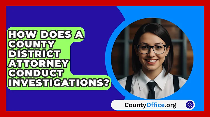 How Does A County District Attorney Conduct Investigations? - CountyOffice.org