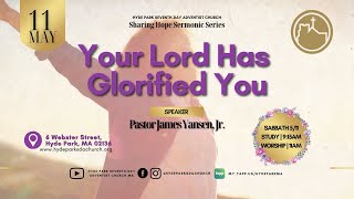 “Your Lord Has Glorified You”  Pastor James Yansen, Jr.