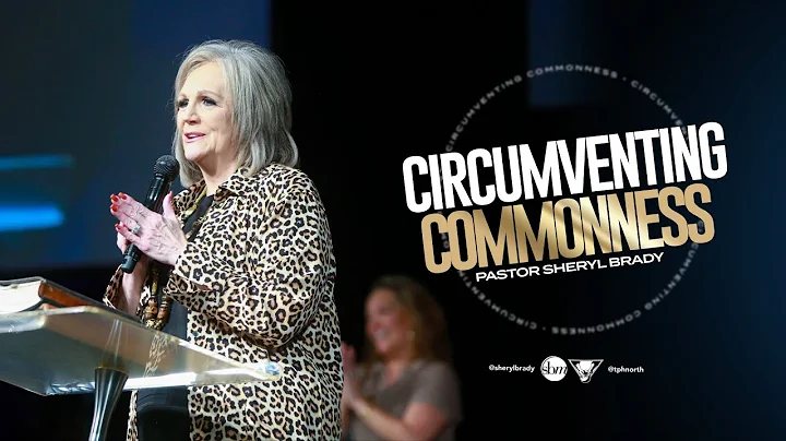 Circumventing Commonness | Pastor Sheryl Brady