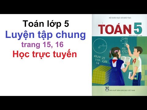 Video Toán Lớp 5 Trang 15; 16 | Luyện Tập Chung | Học Trực... - youtube