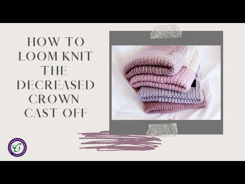 Loom Knit Decreased Crown Cast Off -Video Clip