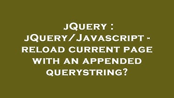 jQuery : jQuery/Javascript - reload current page with an appended querystring?