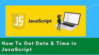 How To Get Date and Time in Javascript For Beginners | JavaScript Tutorial | Learn To Earn