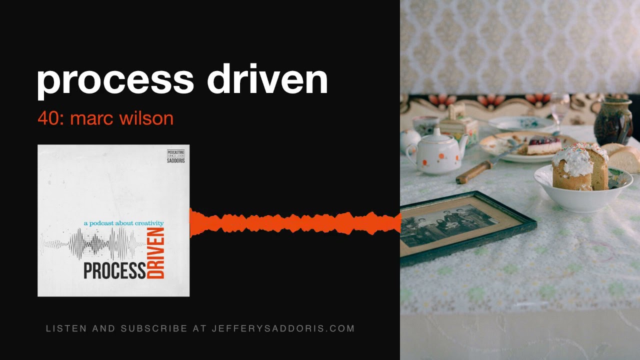 Process Driven 40: Marc Wilson