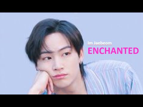 Enchanted- Im Jaebeom 'FMV' | Birthday Special