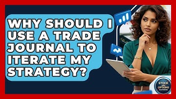 Why Should I Use A Trade Journal To Iterate My Strategy? - Stock and Options Playbook