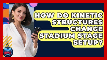 How Do Kinetic Structures Change Stadium Stage Setup? - Where the Fans Roar