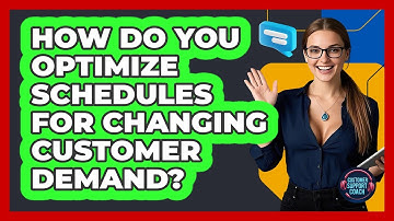 How Do You Optimize Schedules For Changing Customer Demand? - Customer Support Coach