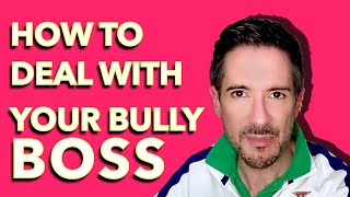 How To Deal With A Bully Boss At Work: Secret # 2 of 5 Secrets for dealing with bully bosses