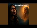 Mama Don T Cry