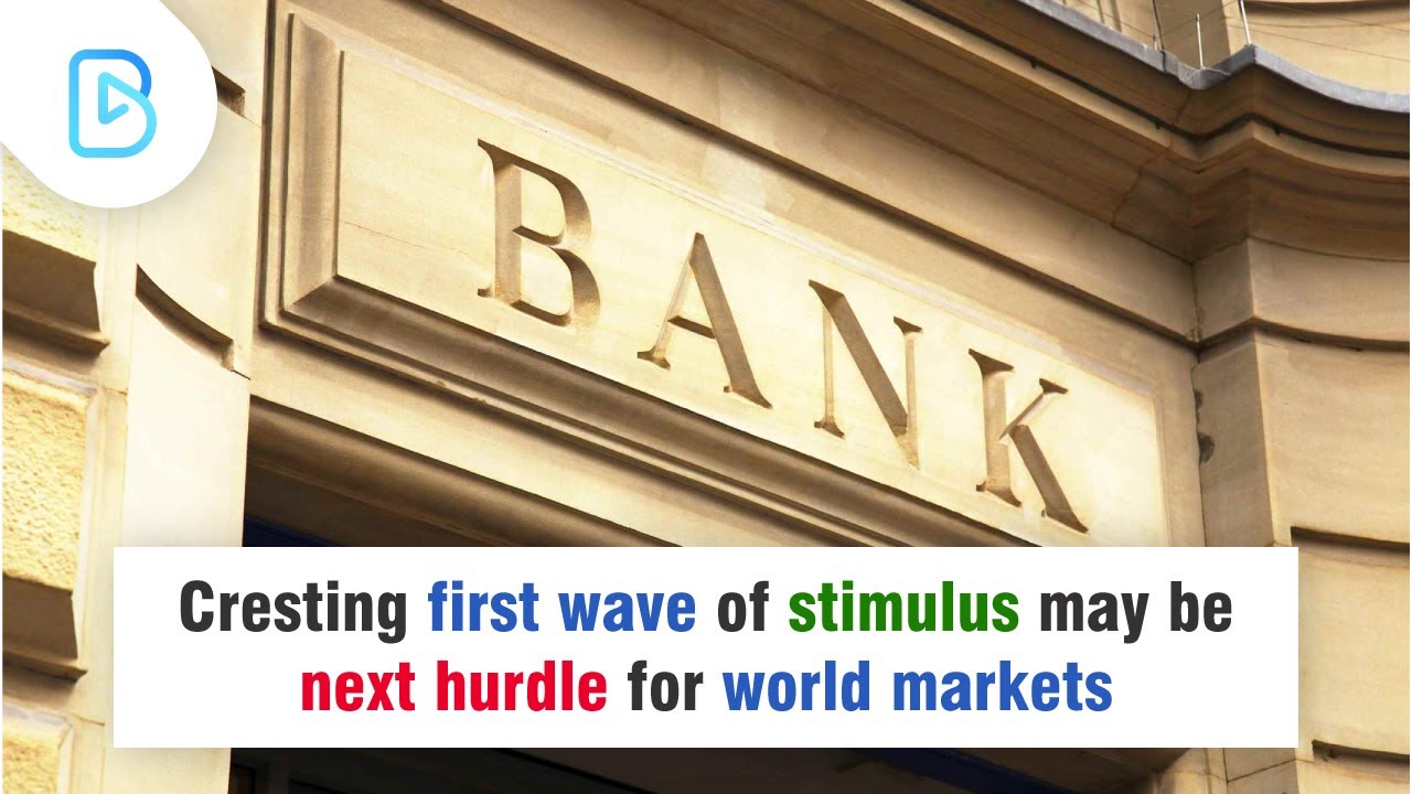 Cresting first wave of stimulus may be next hurdle for world markets