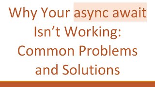Why Your async await Isn’t Working: Common Problems and Solutions