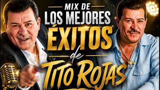 🕊️TITO ROJAS -mix de todos sus éxitos 🎶