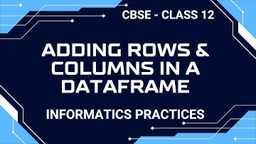 Adding rows and columns in a DataFrame | Class XII Informatics Practices #12ip #class12ip #12cbse