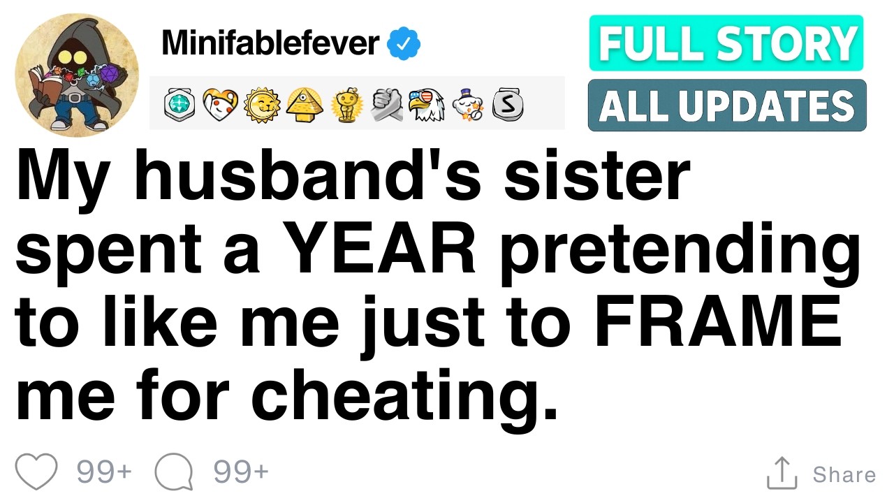 My husband's sister spent a YEAR pretending to like me just to FRAME me for cheating. [FULL STORY]