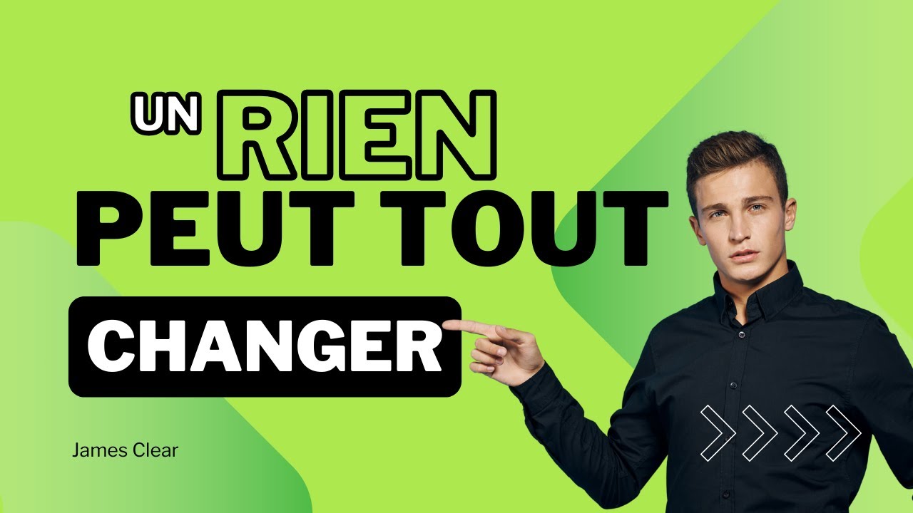 Un rien peut tout changer, James Clear (Résumé) - YouTube