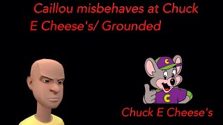 Caillou Misbehaves At Chuck E. Cheeses Grounded