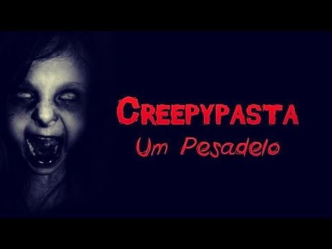 CREEPYPASTA REAL: UM PESADELO