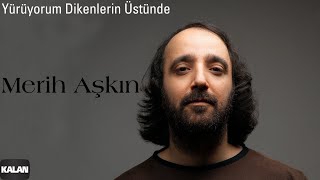 Merih Aşkın - Yürüyorum Dikenlerin Üstünde I Aşıklarda Olmaz Hile © 2021 Kalan Müzik