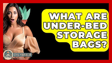 What Are Under-bed Storage Bags? - Style Your Decor