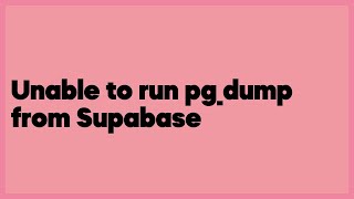 Unable to run pg_dump from Supabase  (1 answer)