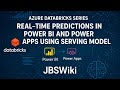 Azure Databricks Series: Real-Time Predictions in Power BI and Power Apps using Serving Model