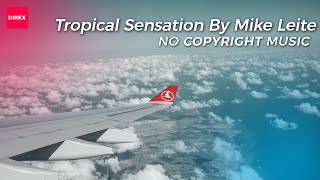 Tropical Sensation By Mike Leite [Direx No Copyright Music]