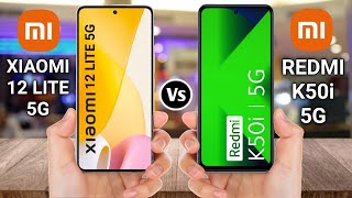 Xiaomi 12 Lite 5G Vs Redmi K50i 5G