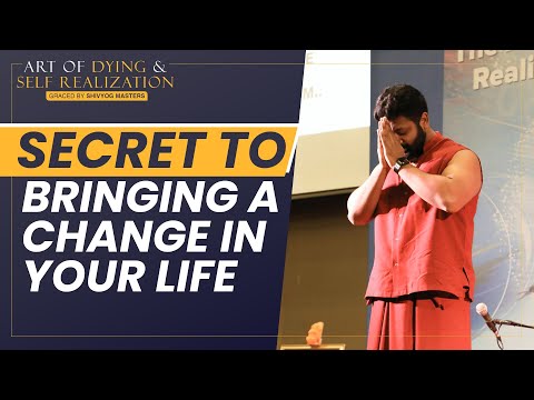 Secret to bringing a change in your life | Art of Self Realization