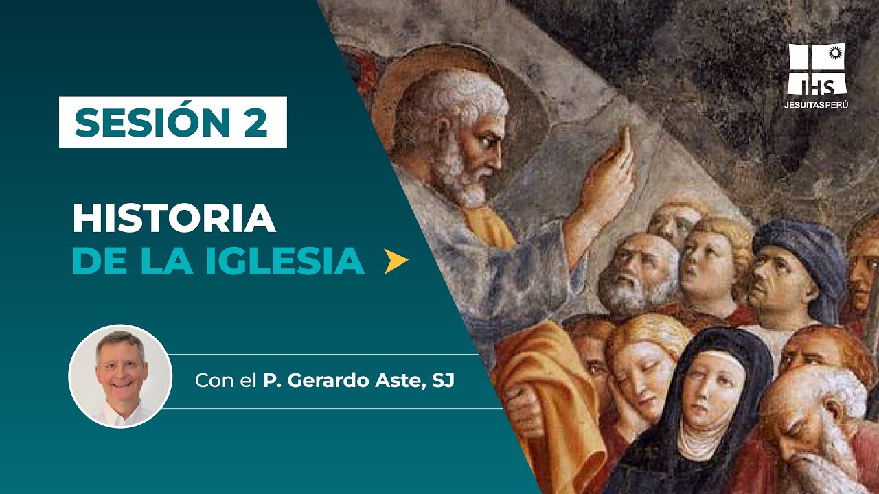 Sesión 2: Curso "Historia de la Iglesia" - P. Gerardo Aste, SJ