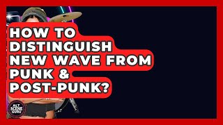 How To Distinguish New Wave From Punk & Post-Punk? - Alt Scene Guru