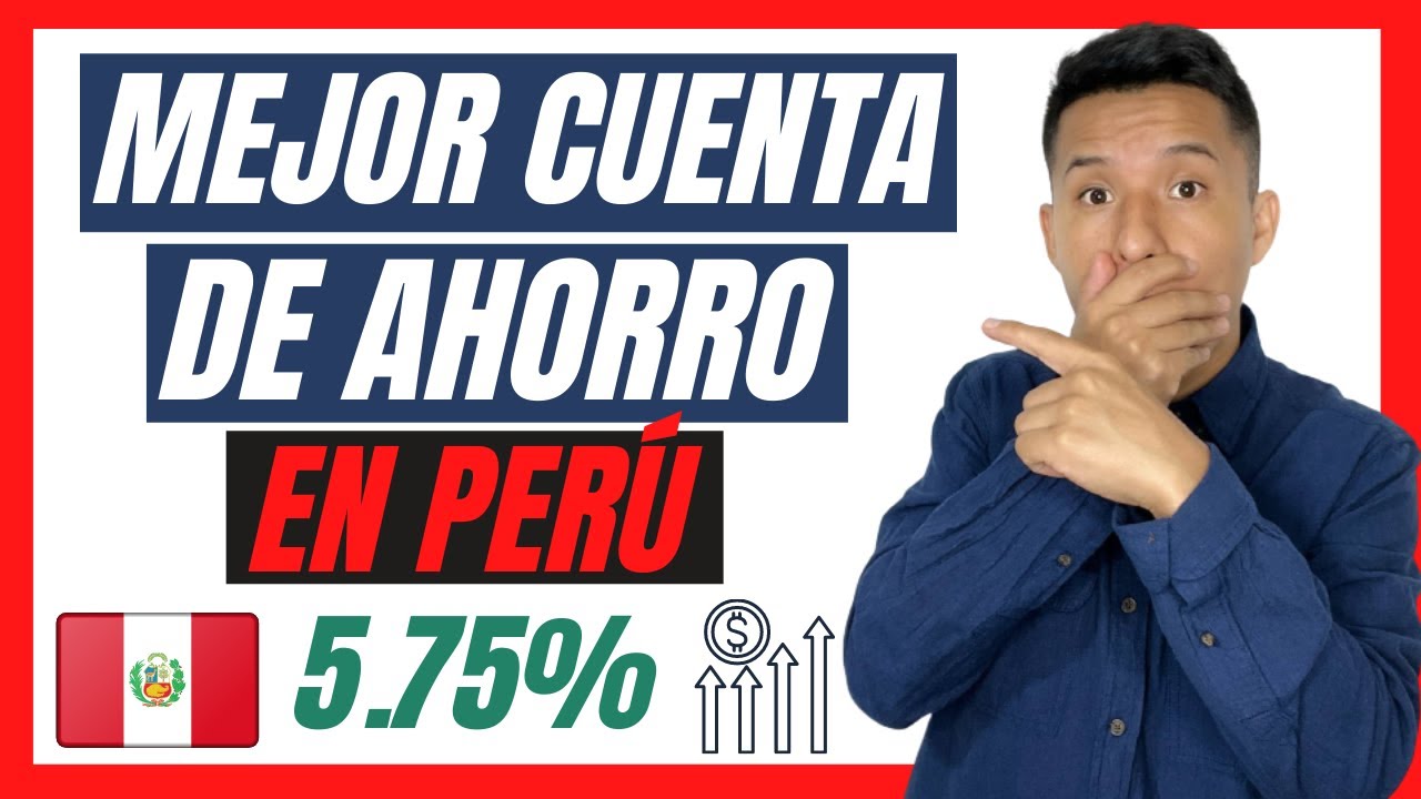 😱 MEJORES CUENTAS DE AHORRO EN PERÚ 2022 🤑  DONDE AHORRAR MI DINERO ✅ [ 5.75% ] ⬆️