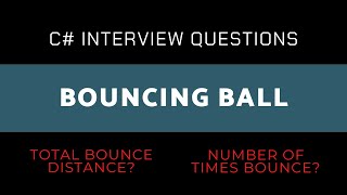 Bouncing  Ball - Calculate Total Distance + Number of Times Bounce in C# (Interview Question)