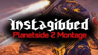 INSTAGIBBED - A PlanetSide 2 Montage