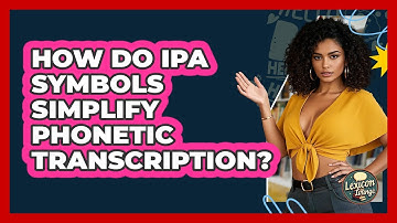 How Do IPA Symbols Simplify Phonetic Transcription? - Lexicon Lounge