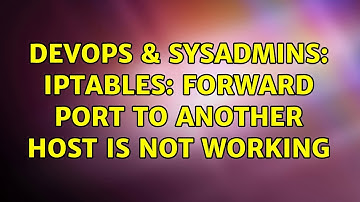 DevOps & SysAdmins: IPtables: Forward port to another host is not working (2 Solutions!!)