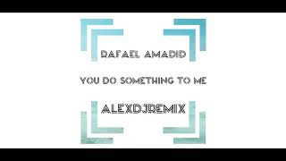 Rafael Amadid - You Do Something To Me [AlexDjRemix Remix]