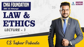CMA Foundation - LAW AND ETHICS | By CS TUSHAR PAHADE | Dec 23 Exam | Lecture 1