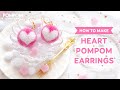 DIY Tutorial - How to Make Heart Pompom Earrings - ポンポンの作り方 - Cách làm bông tai pompom trái tim