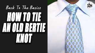 How To Tie An Old Bertie Knot 👔 | How To Tie A Tie