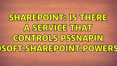 Sharepoint: Is there a service that controls PSSnapin Microsoft.SharePoint.Powershell?