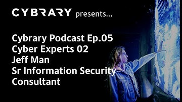 The Cybrary Podcast Ep.05 - Cyber Experts 02 - Jeff Man | Sr Information Security Consultant